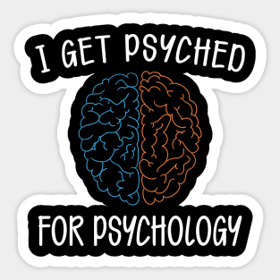 Psychology - I get psyched for psychology Sticker